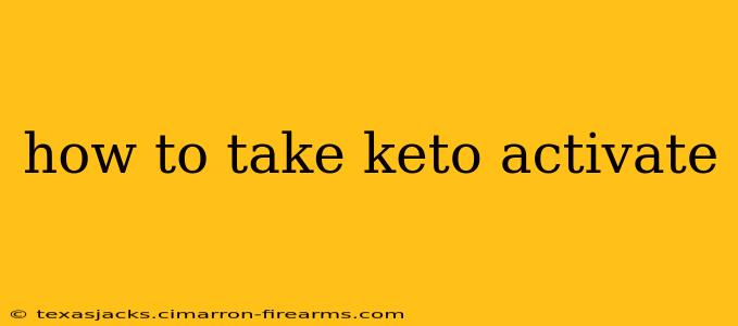 how to take keto activate