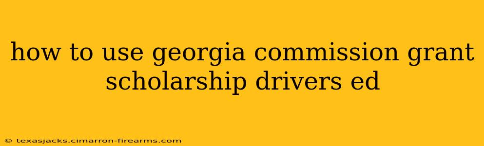 how to use georgia commission grant scholarship drivers ed