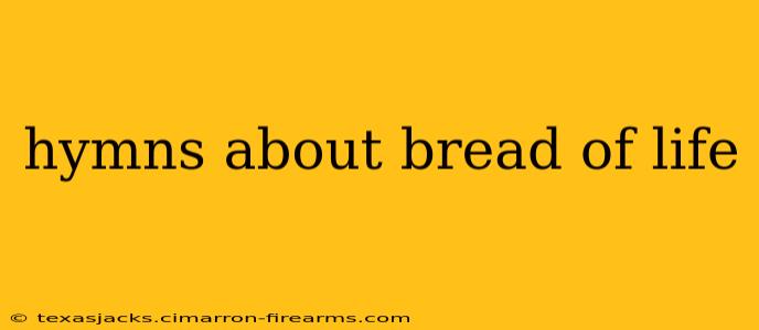 hymns about bread of life