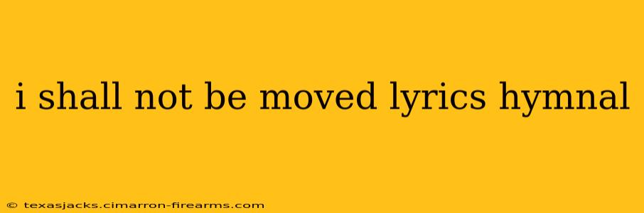 i shall not be moved lyrics hymnal