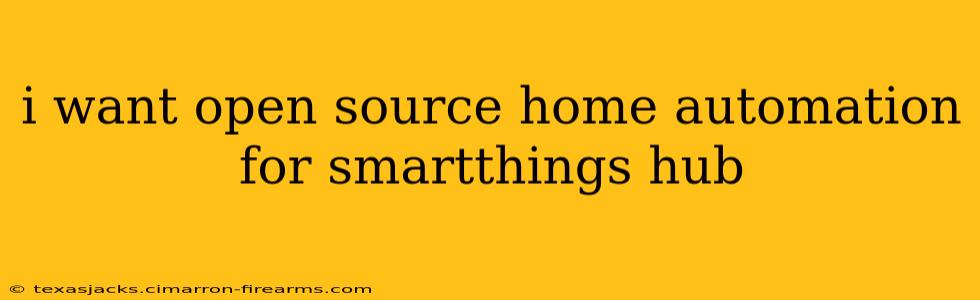 i want open source home automation for smartthings hub