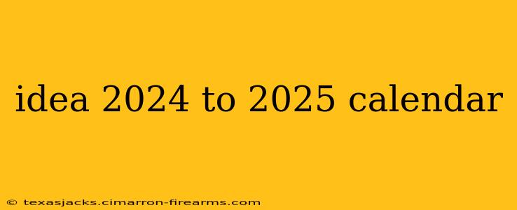 idea 2024 to 2025 calendar