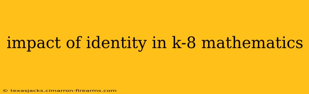 impact of identity in k-8 mathematics