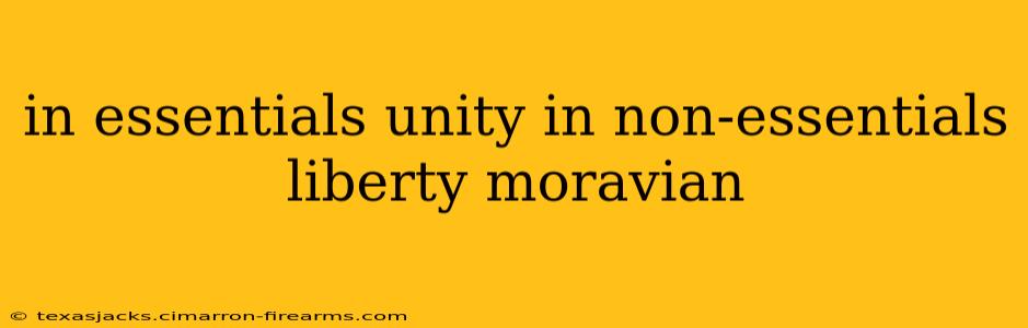 in essentials unity in non-essentials liberty moravian