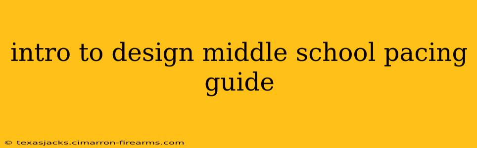 intro to design middle school pacing guide