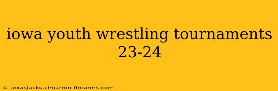 iowa youth wrestling tournaments 23-24