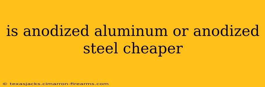 is anodized aluminum or anodized steel cheaper