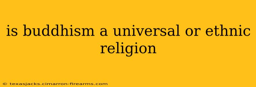 is buddhism a universal or ethnic religion