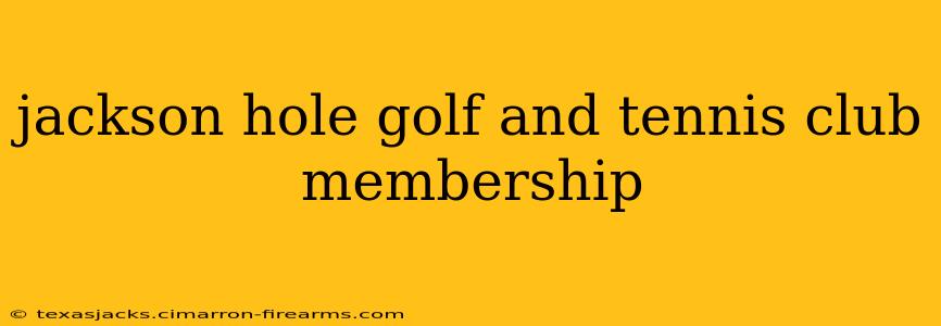 jackson hole golf and tennis club membership