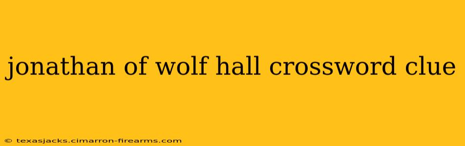 jonathan of wolf hall crossword clue