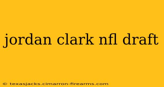 jordan clark nfl draft