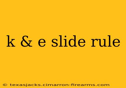 k & e slide rule