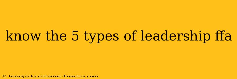 know the 5 types of leadership ffa