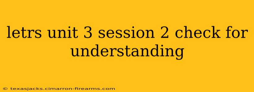 letrs unit 3 session 2 check for understanding