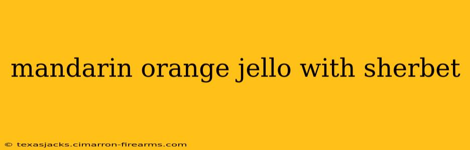 mandarin orange jello with sherbet