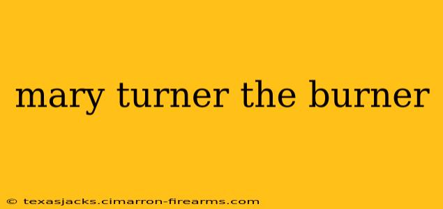 mary turner the burner