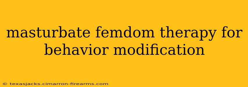 masturbate femdom therapy for behavior modification