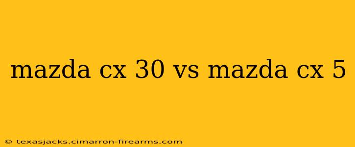 mazda cx 30 vs mazda cx 5