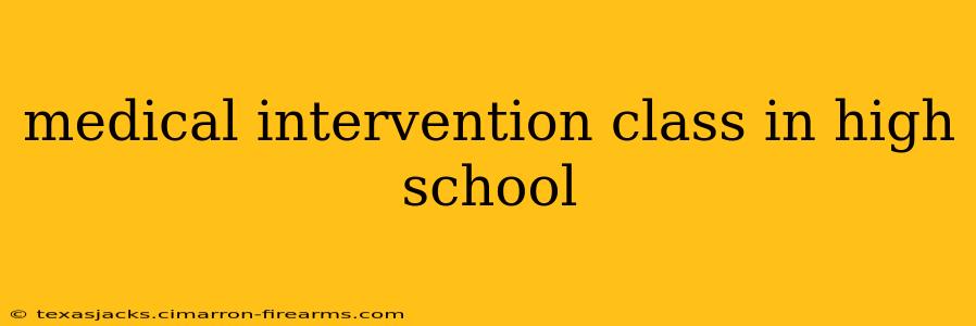 medical intervention class in high school