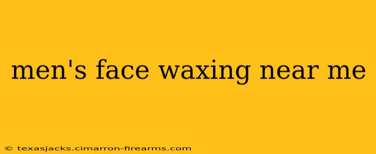 men's face waxing near me