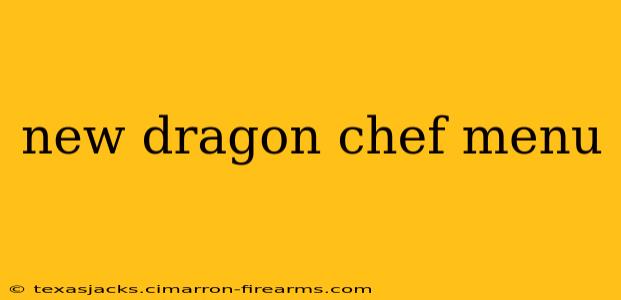 new dragon chef menu