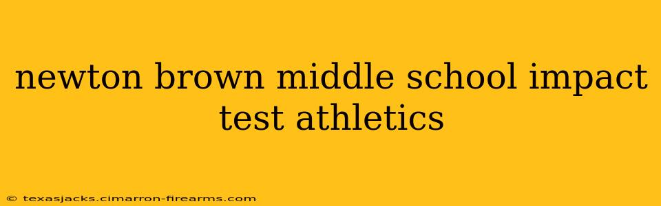 newton brown middle school impact test athletics