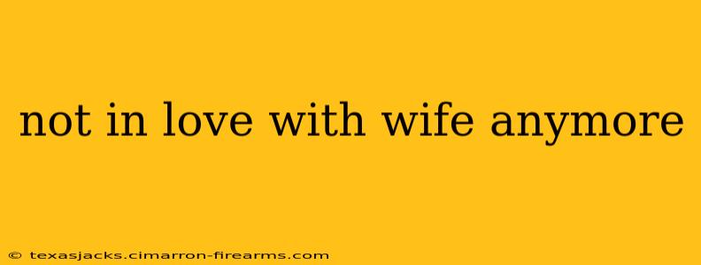 not in love with wife anymore