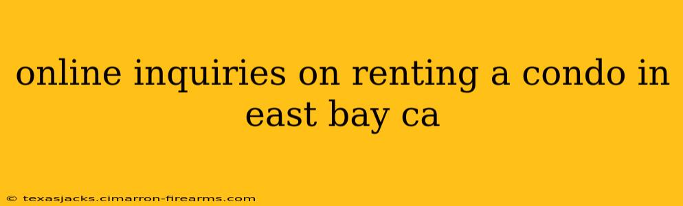 online inquiries on renting a condo in east bay ca