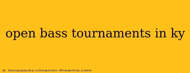 open bass tournaments in ky