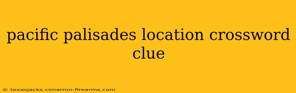 pacific palisades location crossword clue