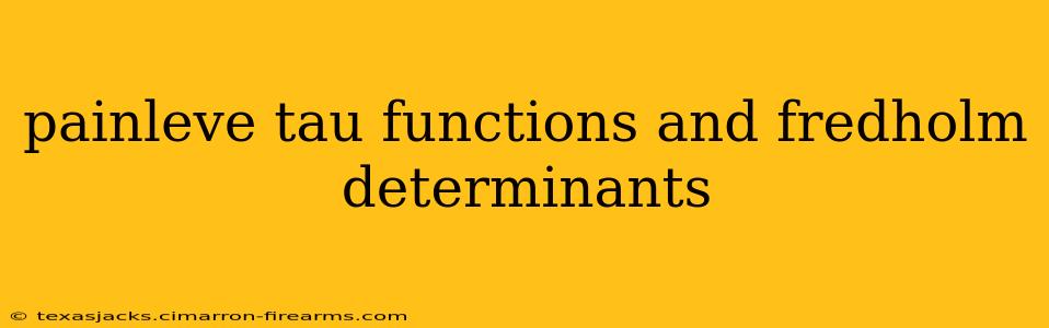 painleve tau functions and fredholm determinants