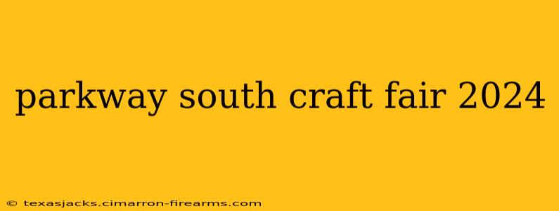 parkway south craft fair 2024