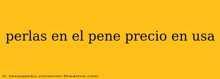 perlas en el pene precio en usa