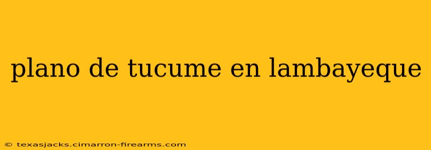 plano de tucume en lambayeque