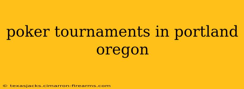 poker tournaments in portland oregon