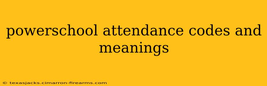 powerschool attendance codes and meanings