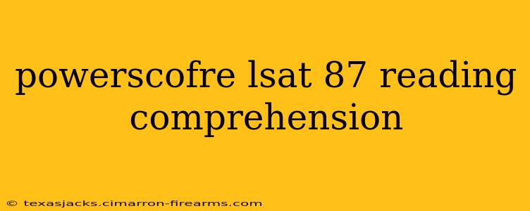 powerscofre lsat 87 reading comprehension