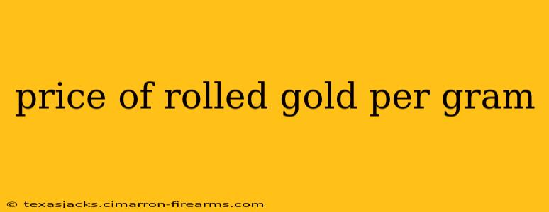 price of rolled gold per gram