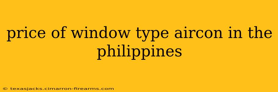 price of window type aircon in the philippines