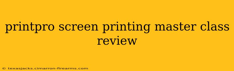 printpro screen printing master class review