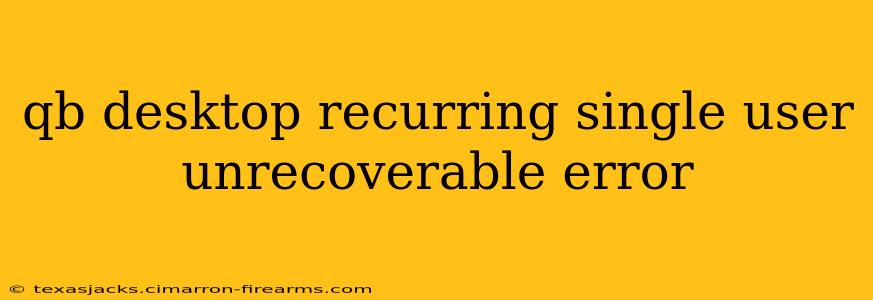 qb desktop recurring single user unrecoverable error