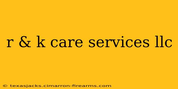 r & k care services llc