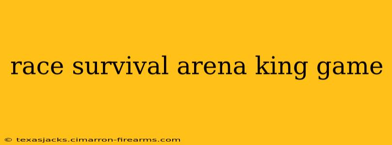 race survival arena king game