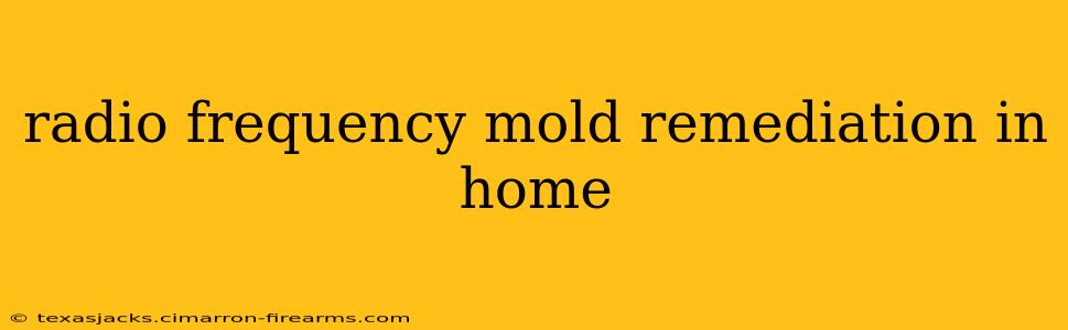 radio frequency mold remediation in home