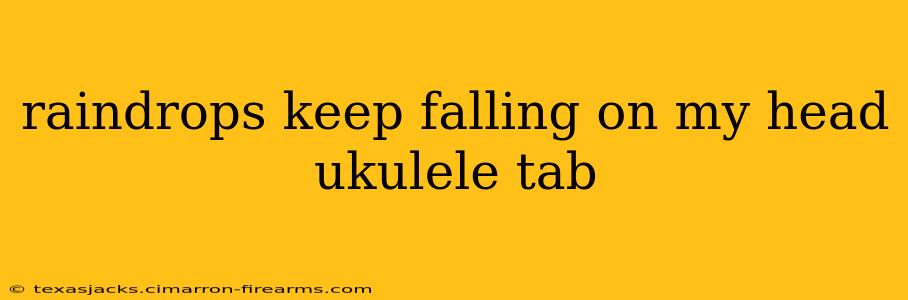 raindrops keep falling on my head ukulele tab