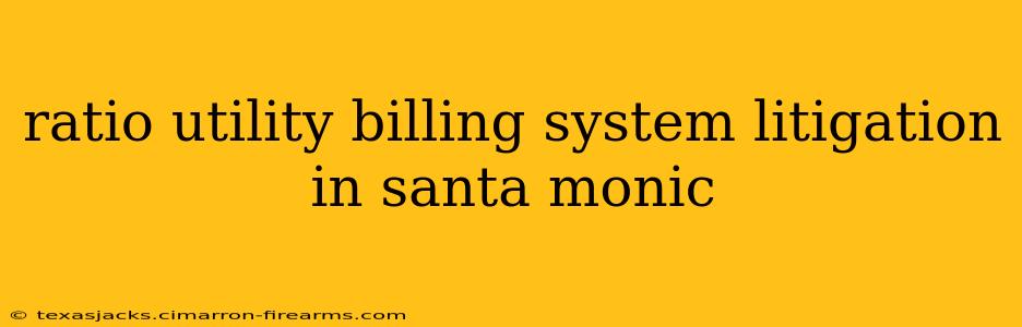 ratio utility billing system litigation in santa monic