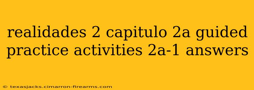 realidades 2 capitulo 2a guided practice activities 2a-1 answers