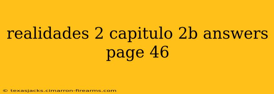 realidades 2 capitulo 2b answers page 46