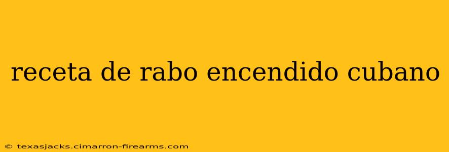 receta de rabo encendido cubano