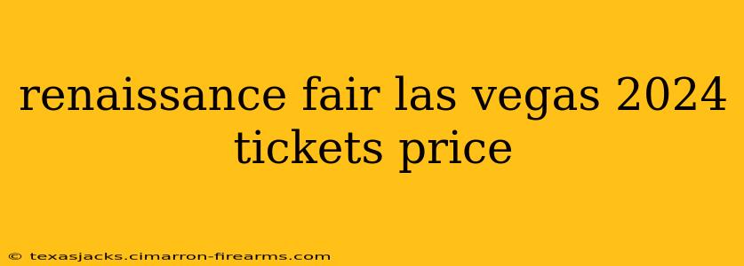 renaissance fair las vegas 2024 tickets price